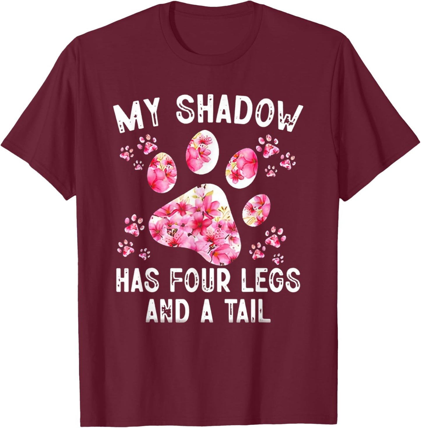 My Shadow Has Four Legs And A Tail Dog Paw T-Shirt - T-Shirt | Maroon