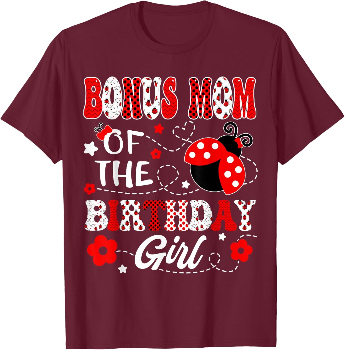 Bonus Mom Of The Birthday Girl Lady Bug Birthday Party T-Shirt - T-Shirt | Maroon