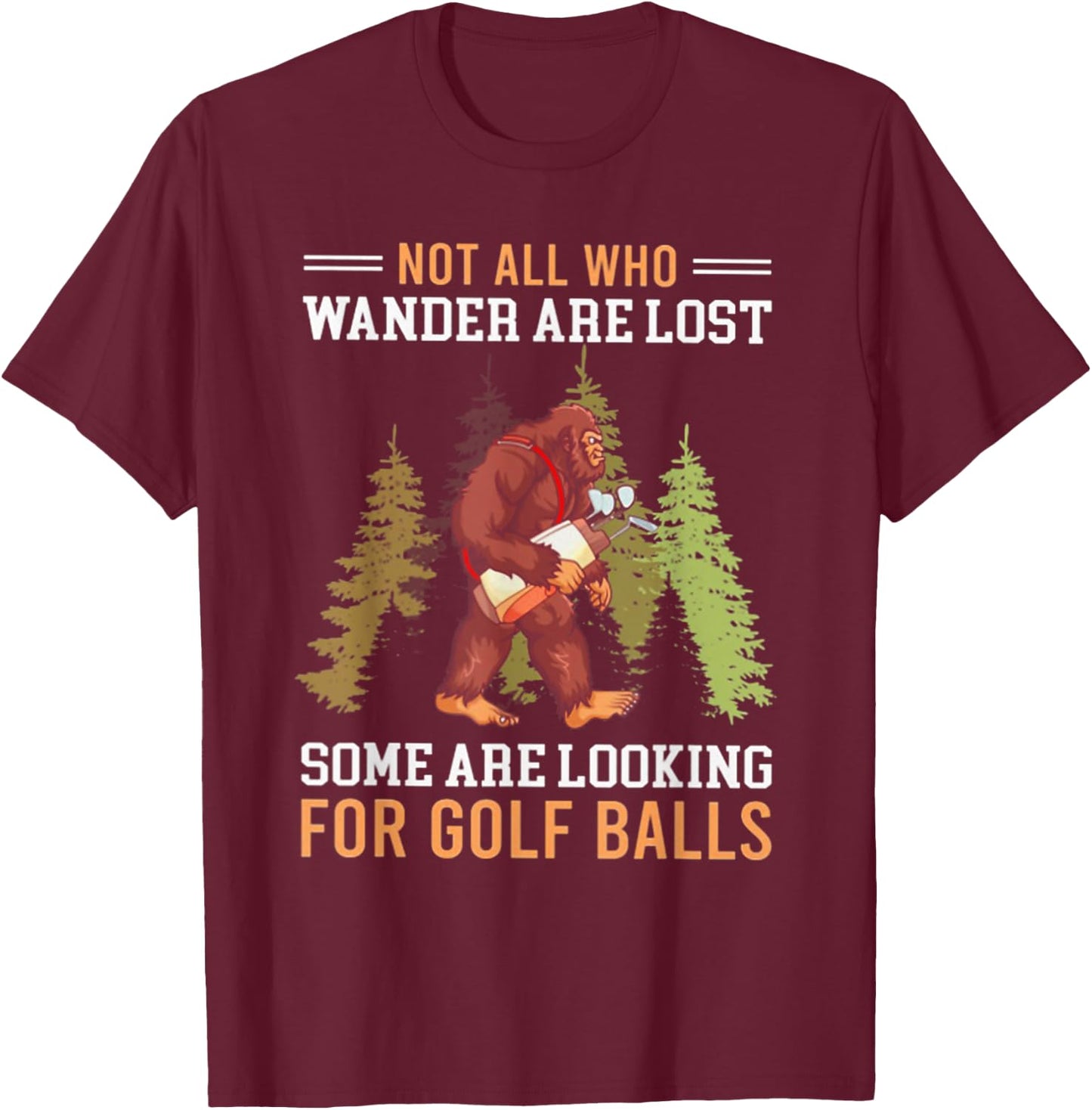 Not All Who Wander Are Lost Some Are Looking For Golf Balls T-Shirt - T-Shirt | Maroon