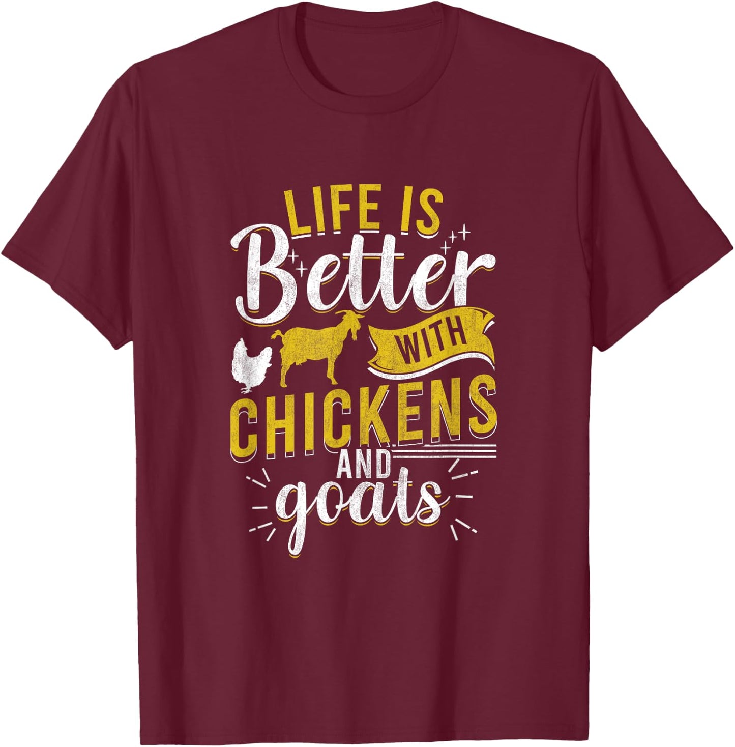 Goats Chickens Life Is Better Funny Farmer Humor Ranch T-Shirt - T-Shirt | Maroon