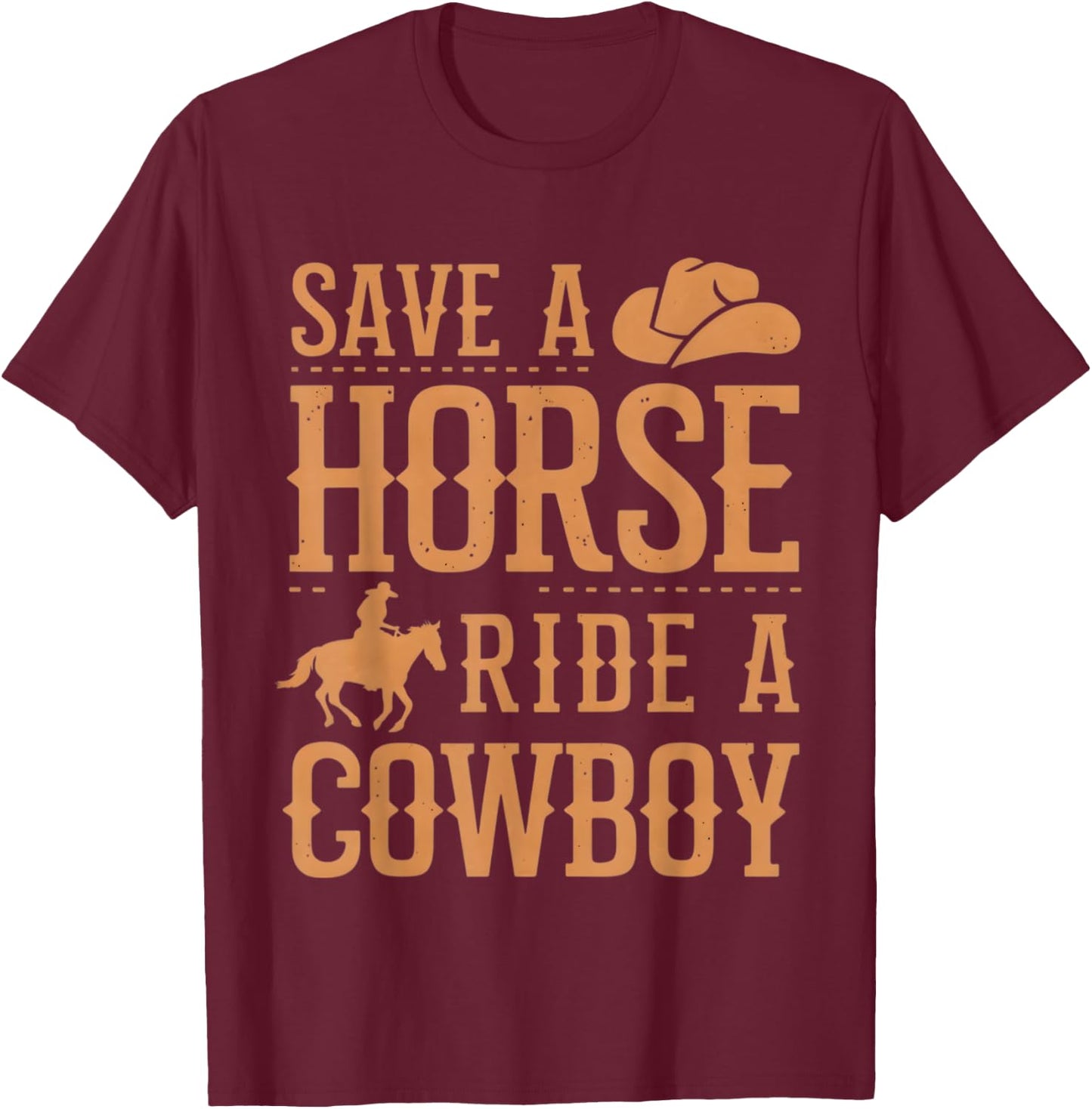 Save a Horse Ride a Cowboy Funny Rodeo Horseback Riding T-Shirt - T-Shirt | Maroon