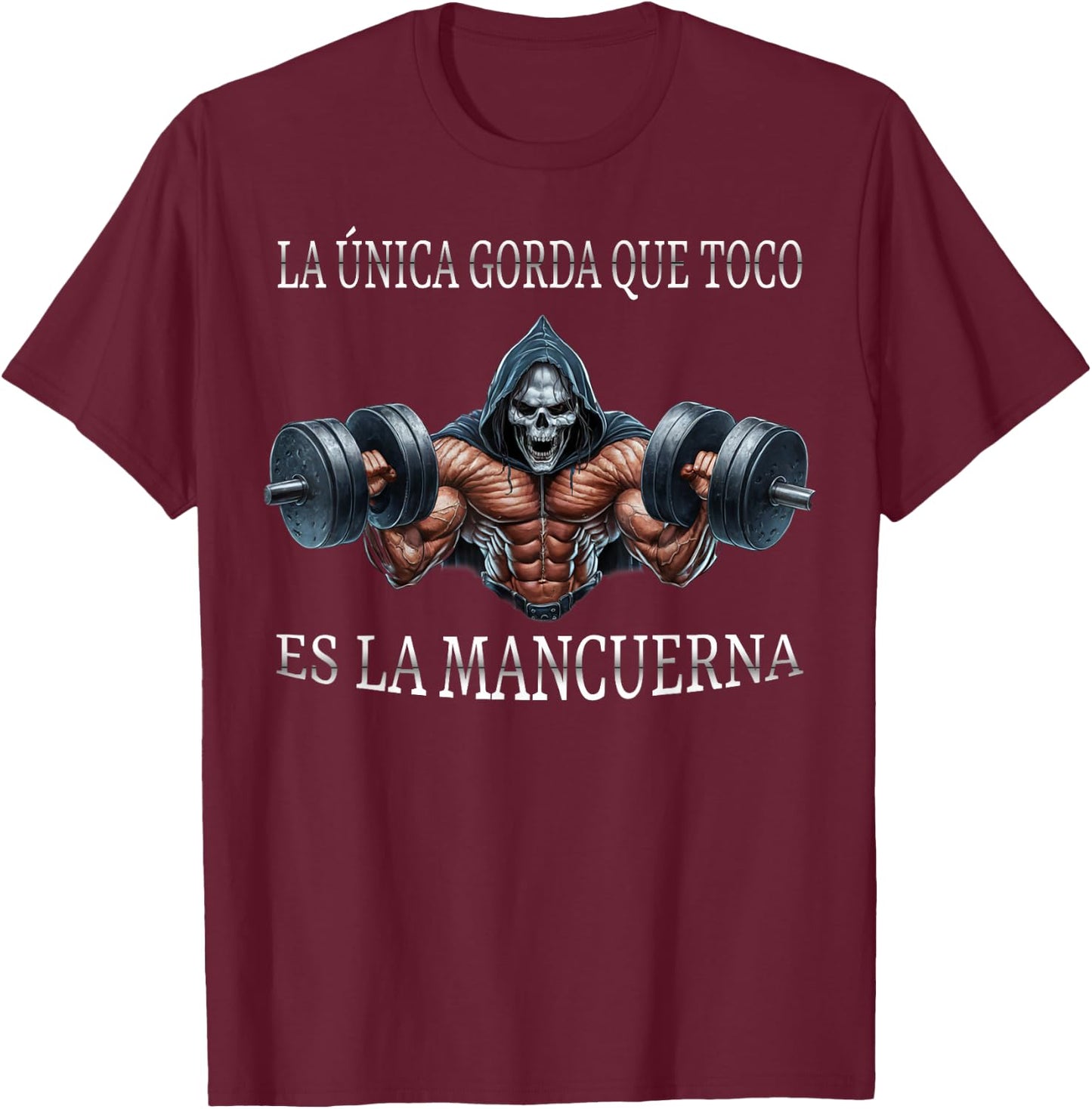 La unica gorda que agarro es la mancuerna calacas chidas gym T-Shirt - T-Shirt | Maroon