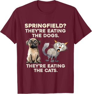 Springfield They are eating Dogs they are eating The cats T-Shirt - T-Shirt | Maroon