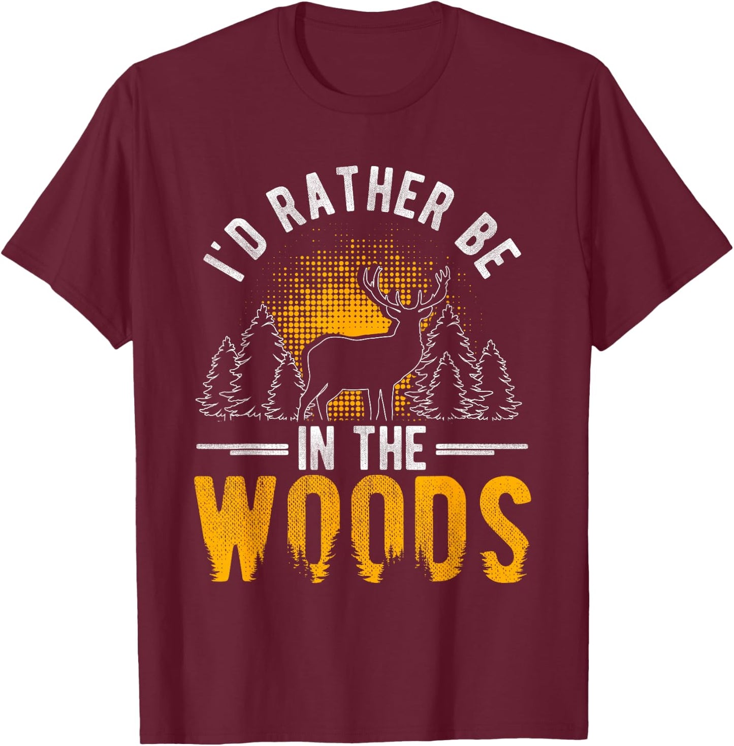 I'd Rather Be In The Woods Deer Hunting Woods T-Shirt - T-Shirt | Maroon