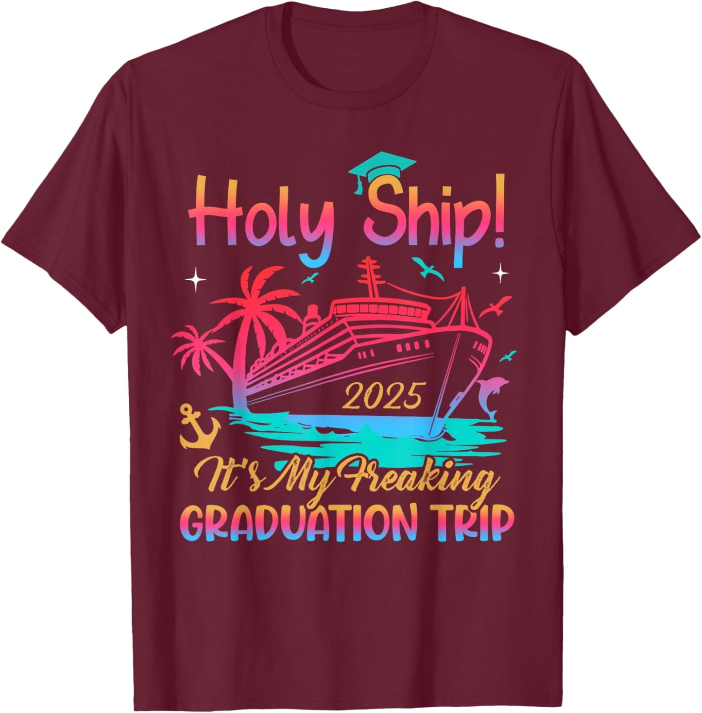 Holy Ship Freaking Graduation Trip 2025 Cruise Traveling T-Shirt - T-Shirt | Maroon