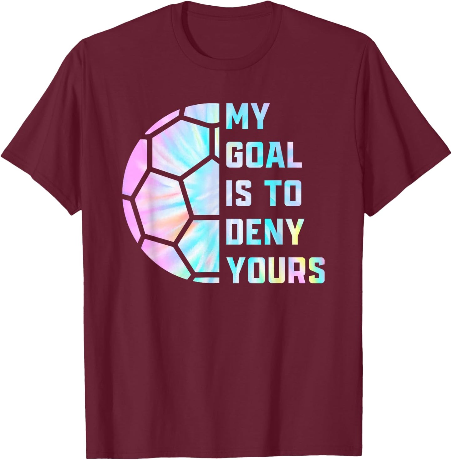 Funny My Goal Is to Deny Yours Soccer Goalie Defender T-Shirt - T-Shirt | Maroon
