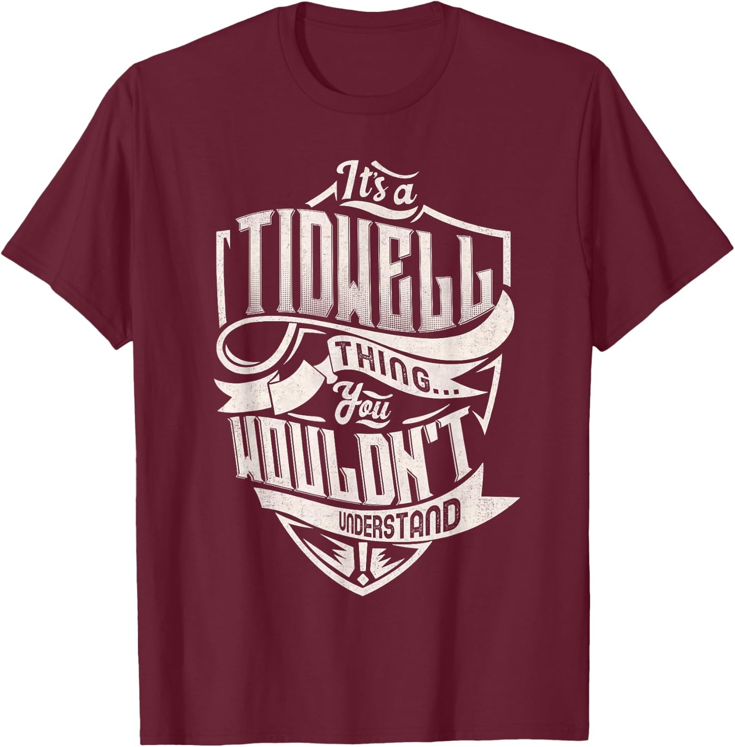 It's A TIDWELL Thing You Wouldn't Understand Family Name T-Shirt - T-Shirt | Maroon