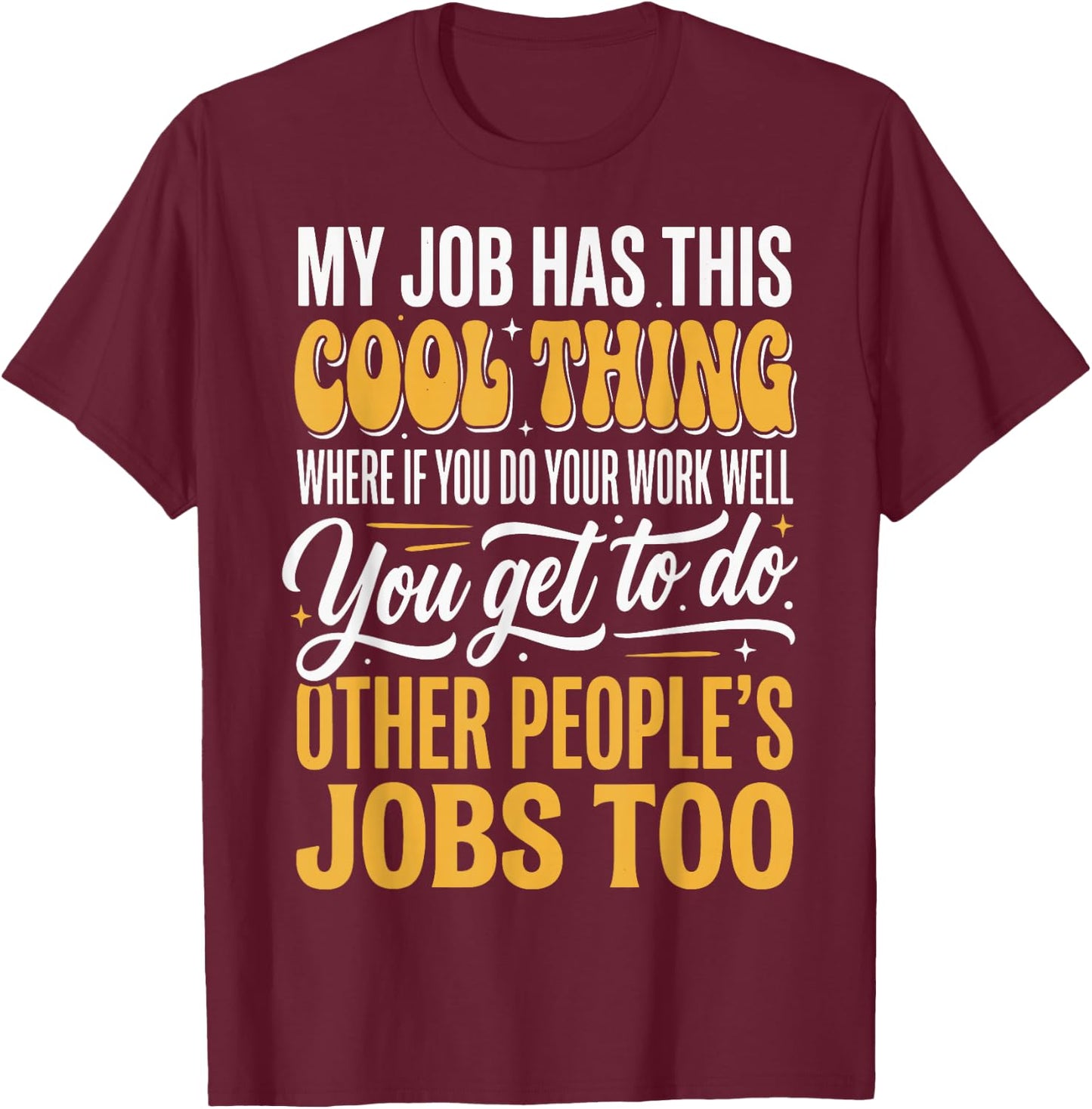My Job Has This Cool Thing T-Shirt - T-Shirt | Maroon