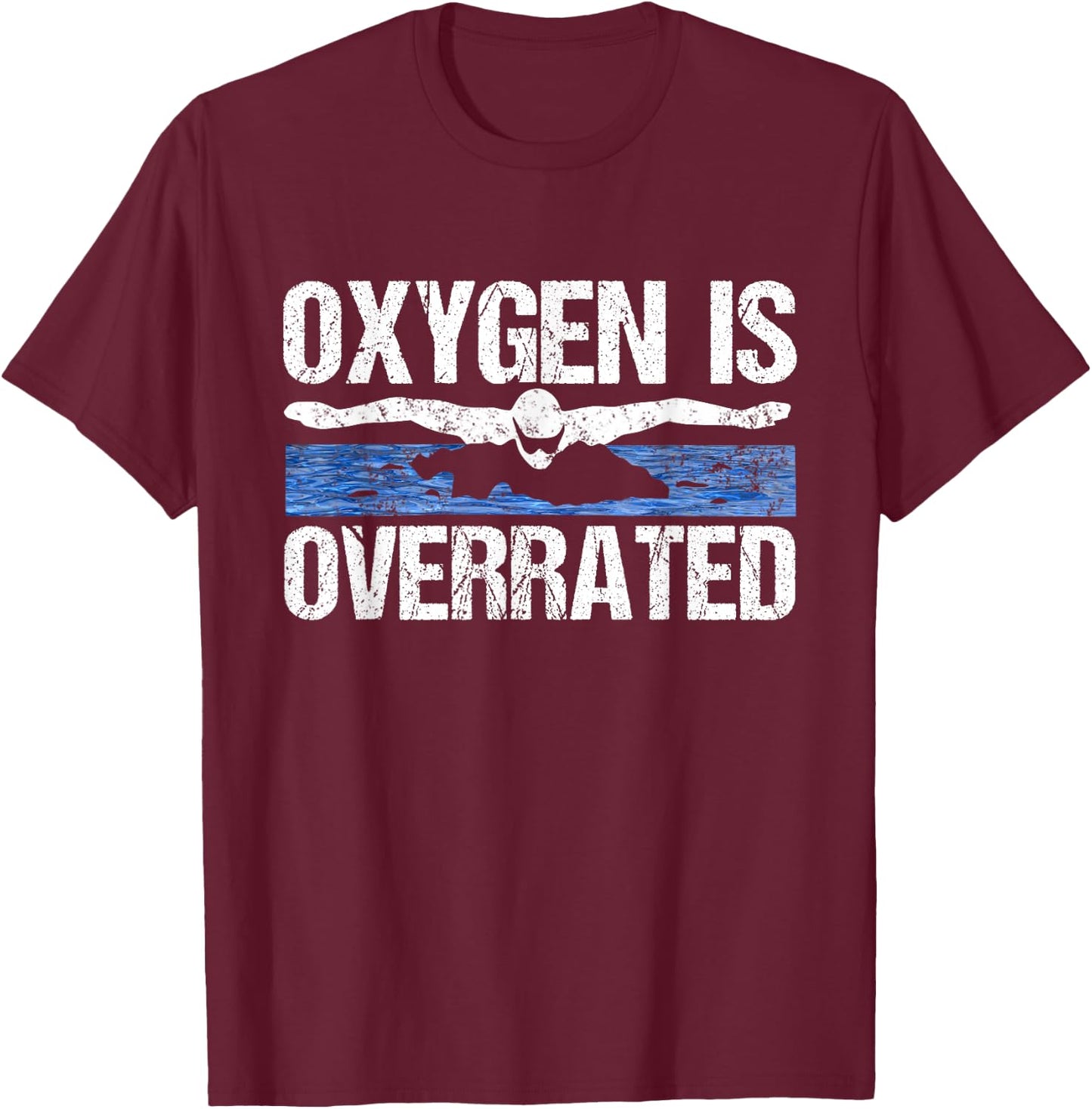 Oxygen Is Overrated Funny Swimming Swim Team Coach Gift T-Shirt - T-Shirt | Maroon