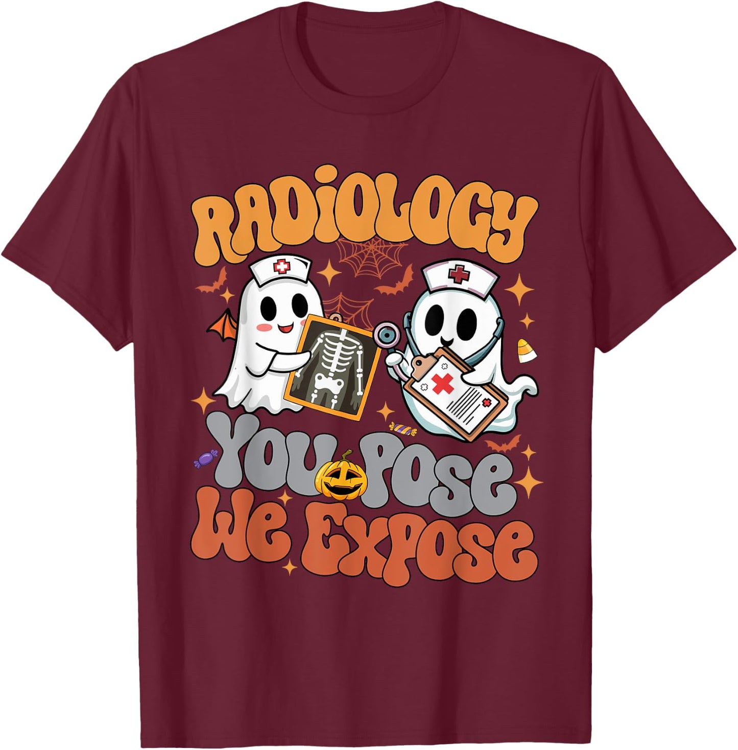 Radiology You Pose We Expose Rad Tech X-ray Tech Halloween T-Shirt - T-Shirt | Maroon