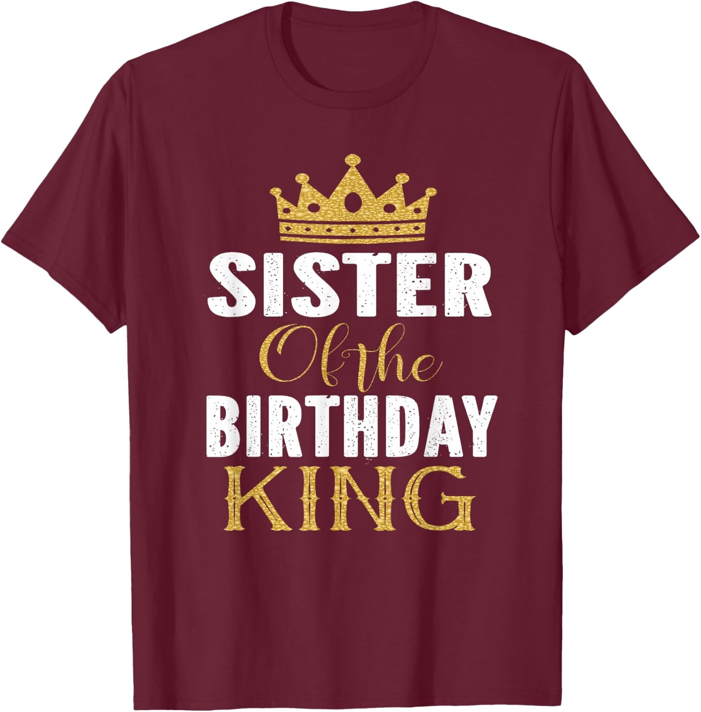 Sister Of The Birthday King Boys Bday Party Gift T-Shirt - T-Shirt | Maroon