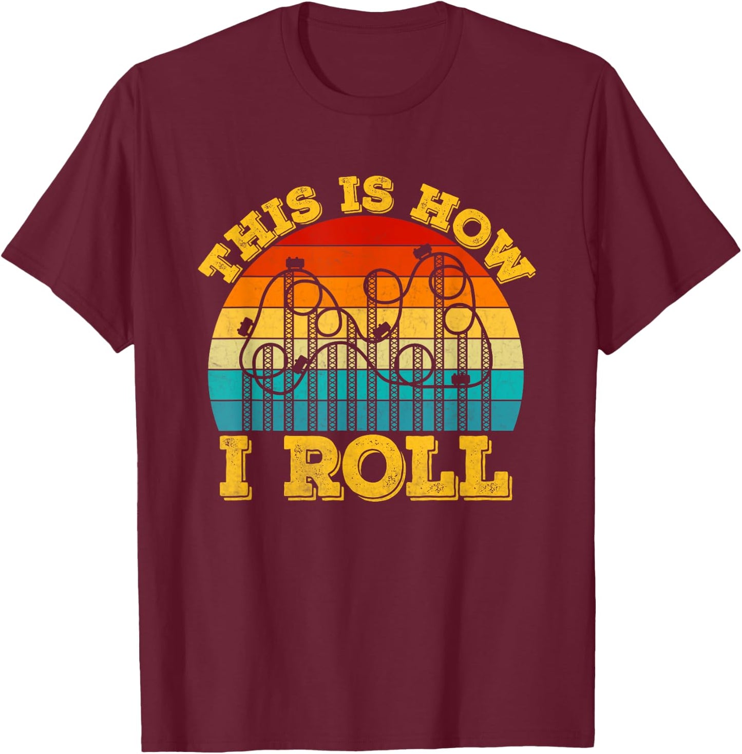 This Is How I Roll Roller Coaster Ride Retro vintage T-Shirt - T-Shirt | Maroon