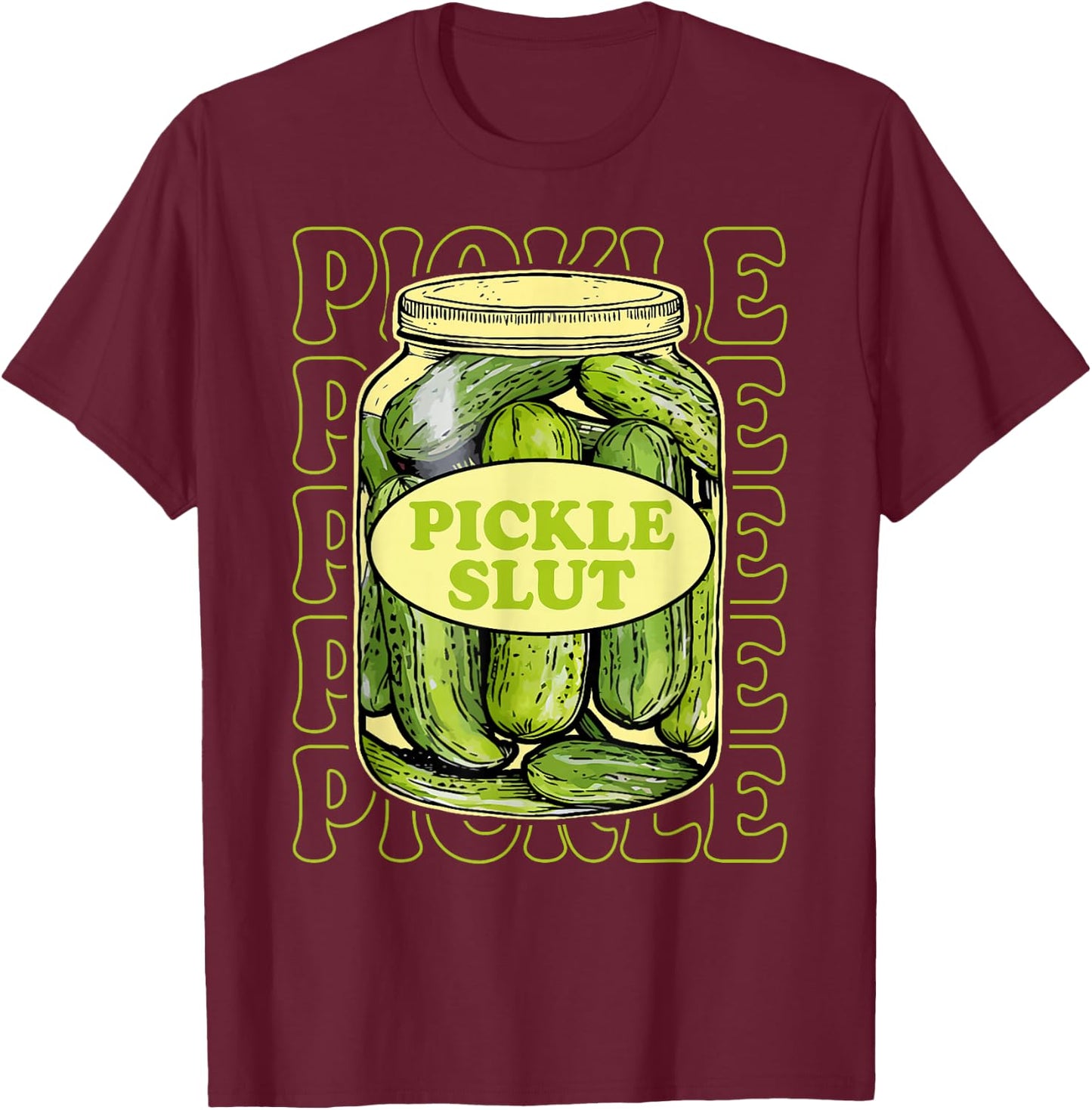 Funny Pickle Slut Lover Canned Pickles Lovers Women Girls T-Shirt - T-Shirt | Maroon