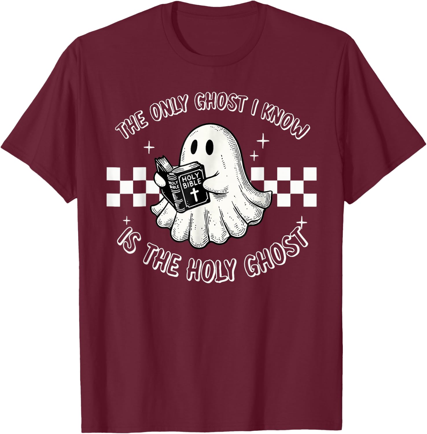 The Only Ghost I Know Is The Holy Ghost Funny Boo Bible T-Shirt - T-Shirt | Maroon