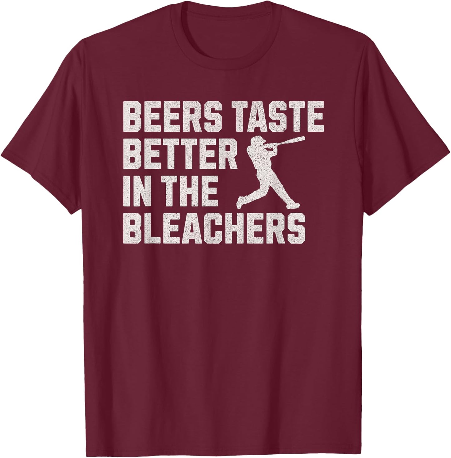 Funny Baseball Beers Taste Better In The Bleachers T-Shirt - T-Shirt | Maroon