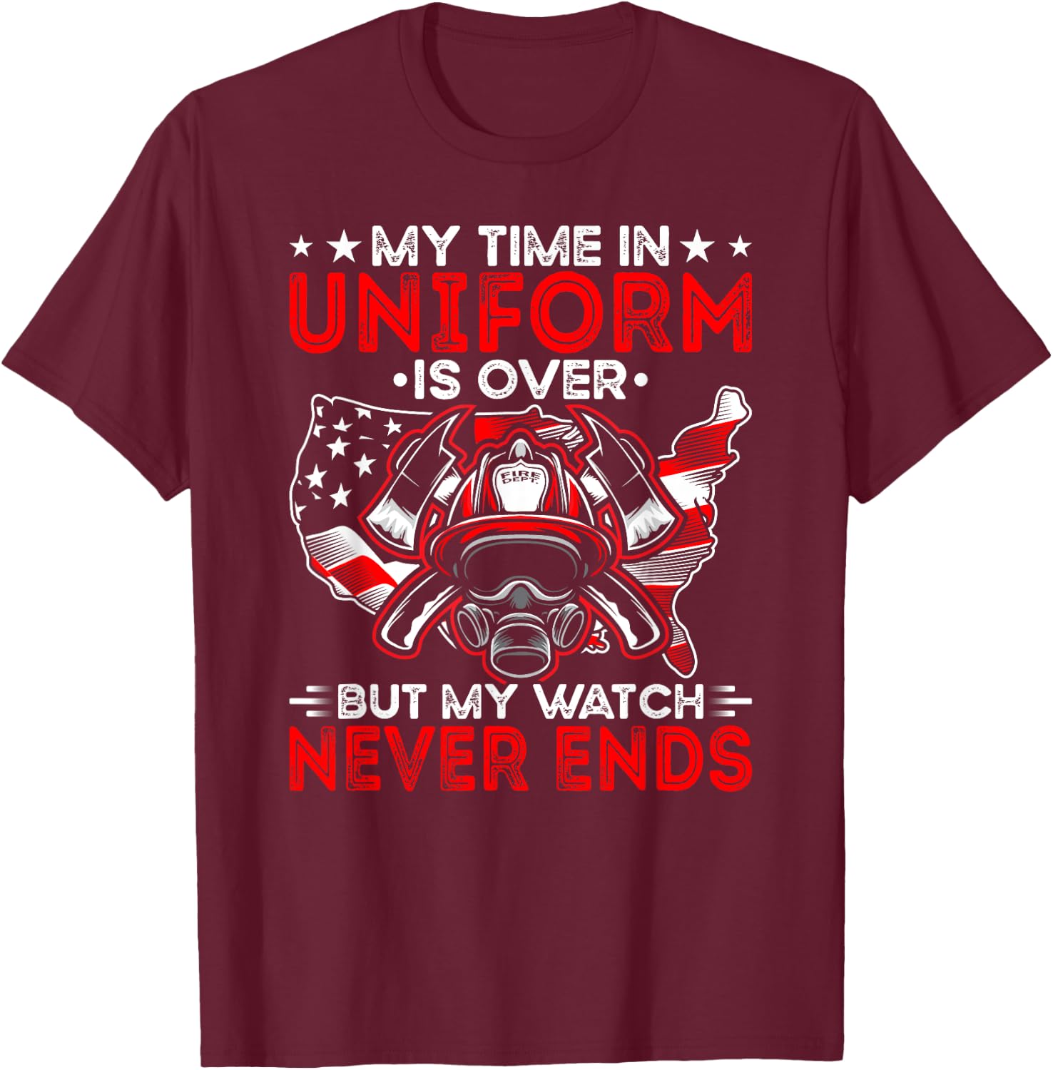 Watch Never Ends Firefighter Fireman Firefighting T-Shirt - T-Shirt | Maroon