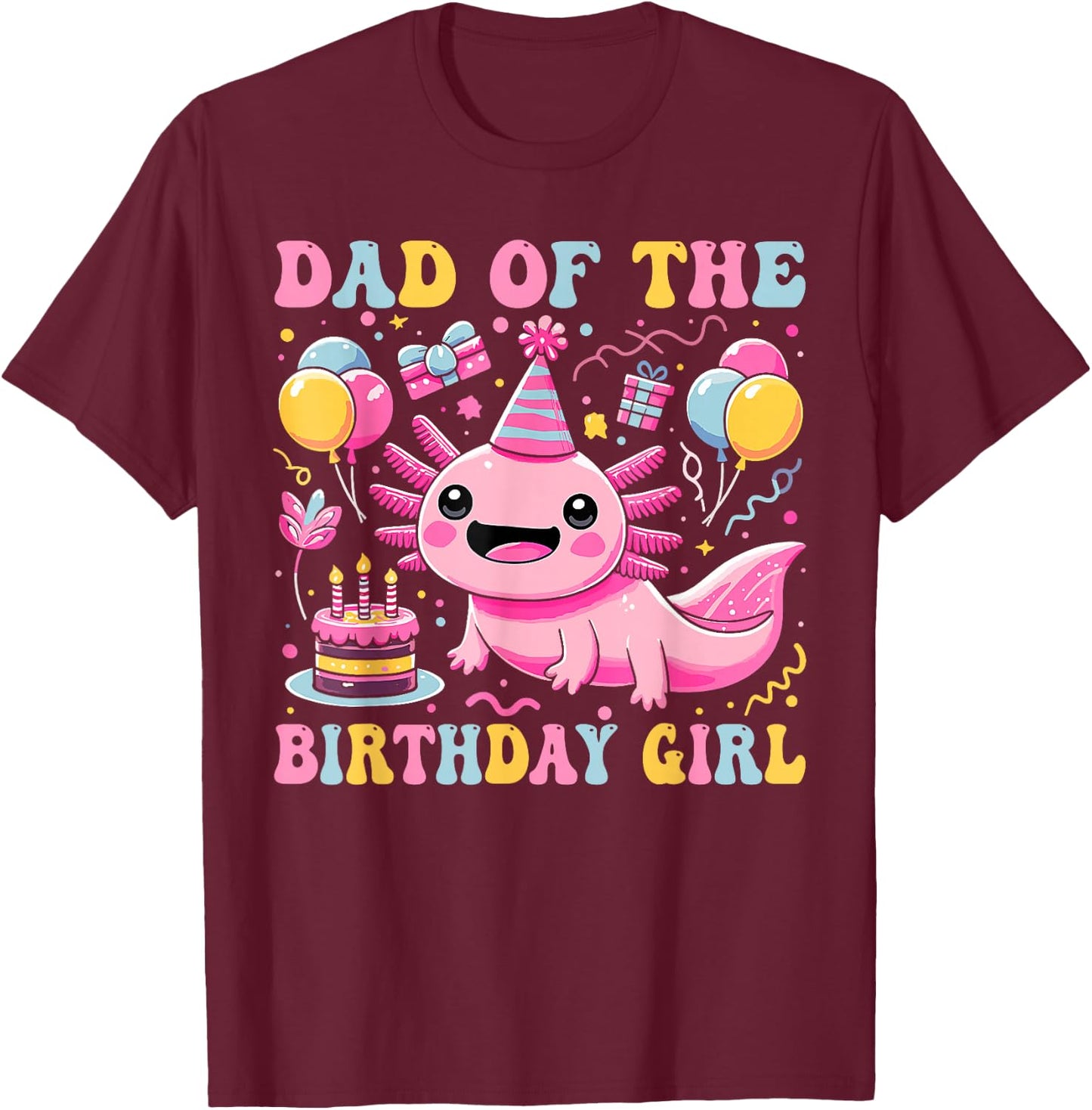 Dad Of the Birthday Axolotl Girl Matching Family Party T-Shirt - T-Shirt | Maroon