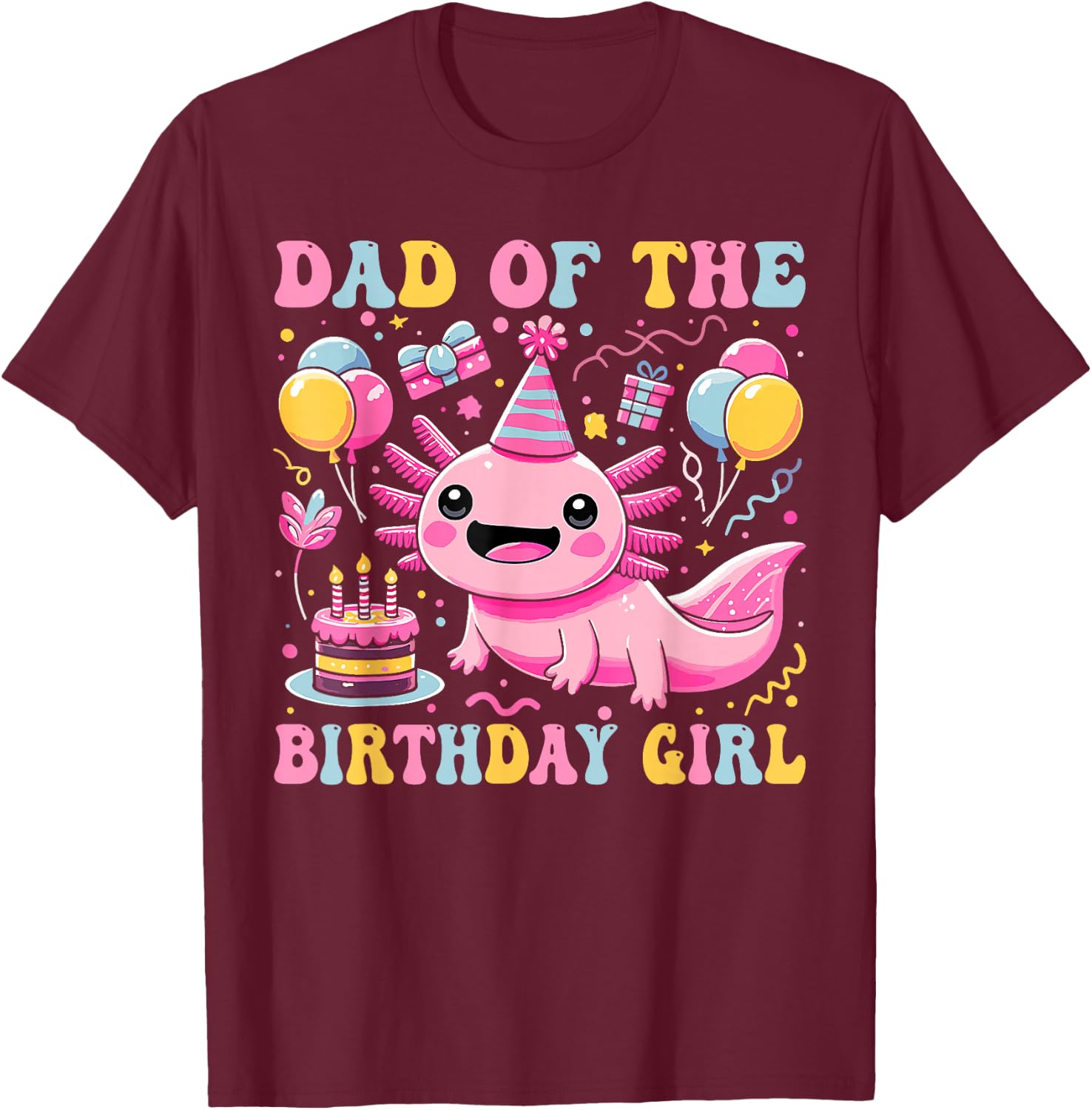 Dad Of the Birthday Axolotl Girl Matching Family Party T-Shirt - T-Shirt | Maroon