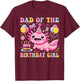 Dad Of the Birthday Axolotl Girl Matching Family Party T-Shirt - T-Shirt | Maroon