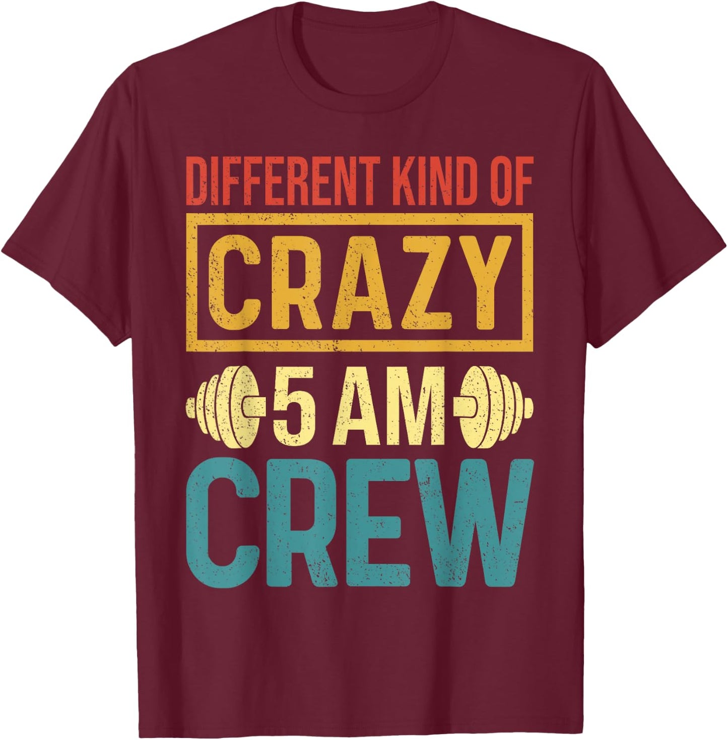 Funny Gym Workout Squad Different Kinds of Crazy 5AM Crew T-Shirt - T-Shirt | Maroon