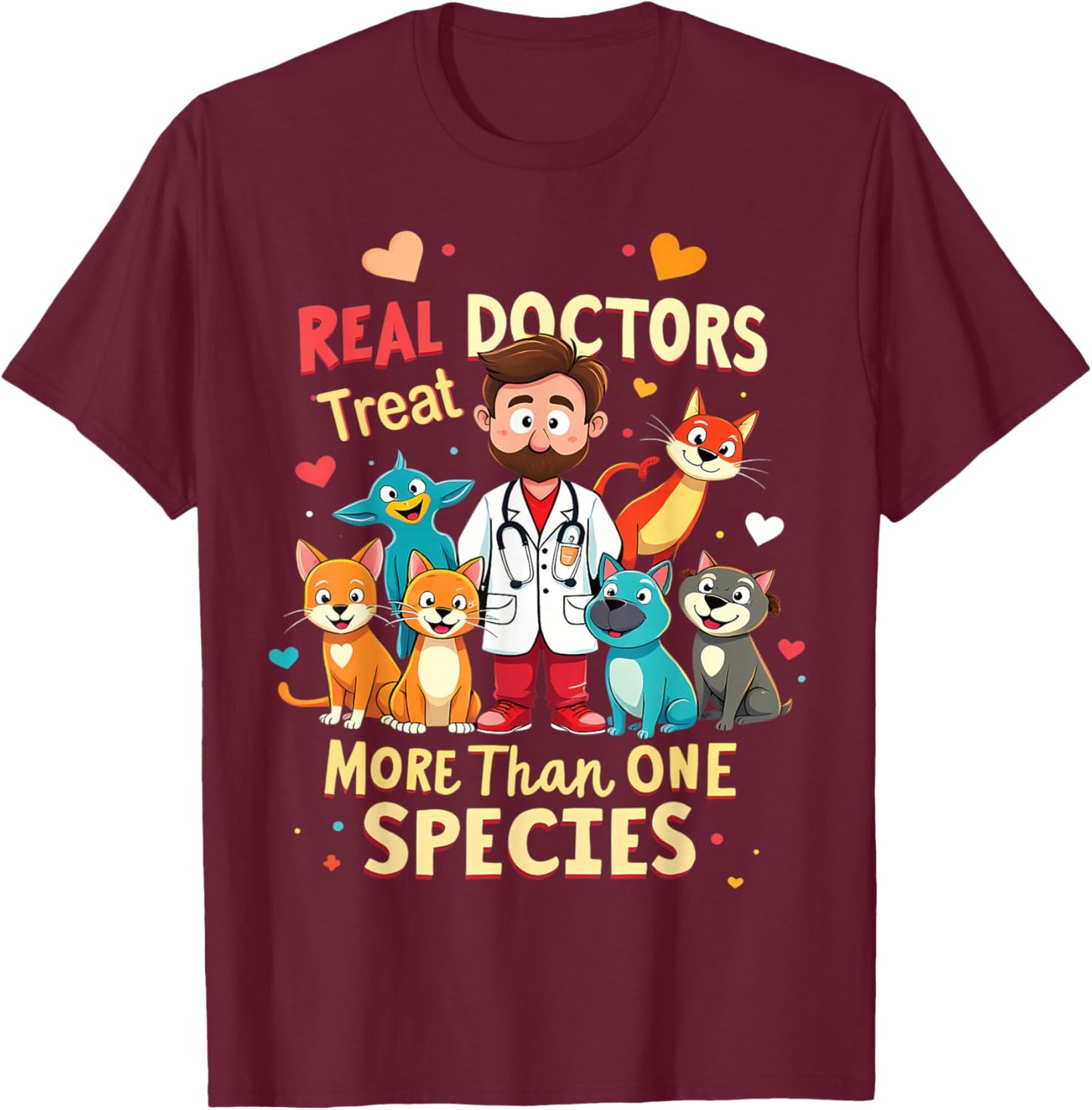 Real Doctors Treat More Than One Species Vet T-Shirt - T-Shirt | Maroon