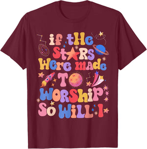 If The Stars Were Made To Worship So Will I T-Shirt - T-Shirt | Maroon
