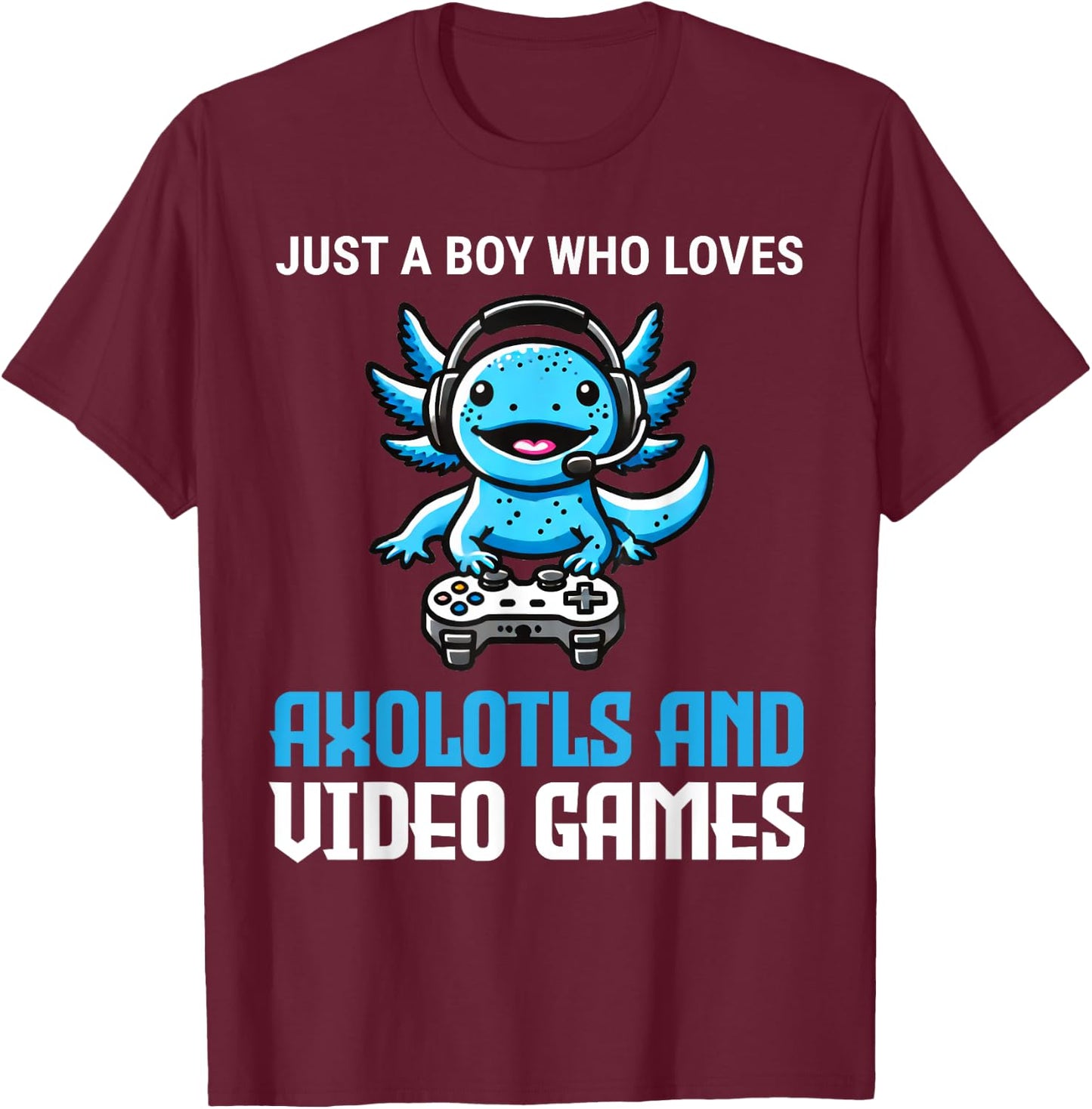 Just A Boy Who Loves Axolotls And Video Games Gamer T-Shirt - T-Shirt | Maroon
