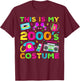 This Is My 2000s Costume 2000's style 2000s Retro Party T-Shirt - T-Shirt | Maroon