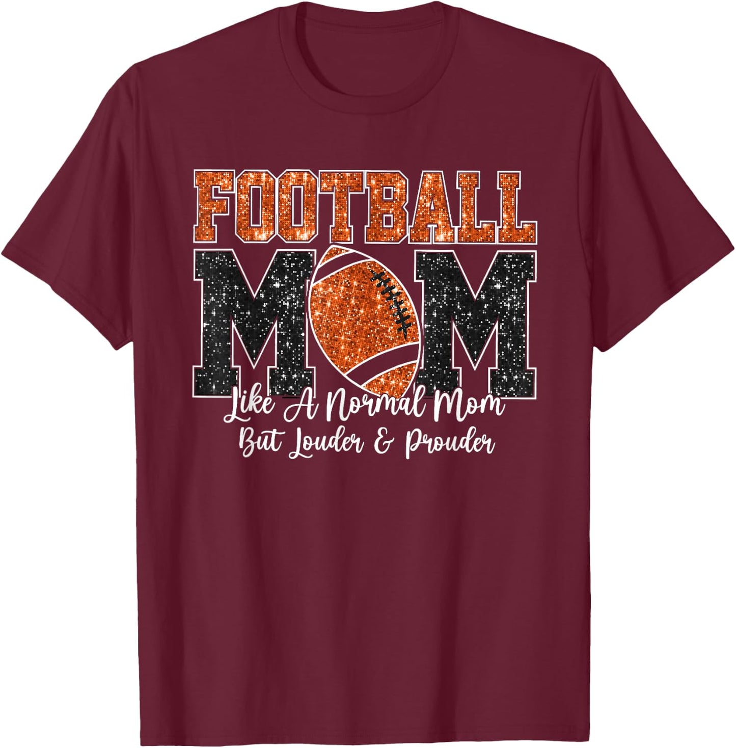 Football Mom Like A Normal Mom But Louder & Prouder Game Day T-Shirt - T-Shirt | Maroon
