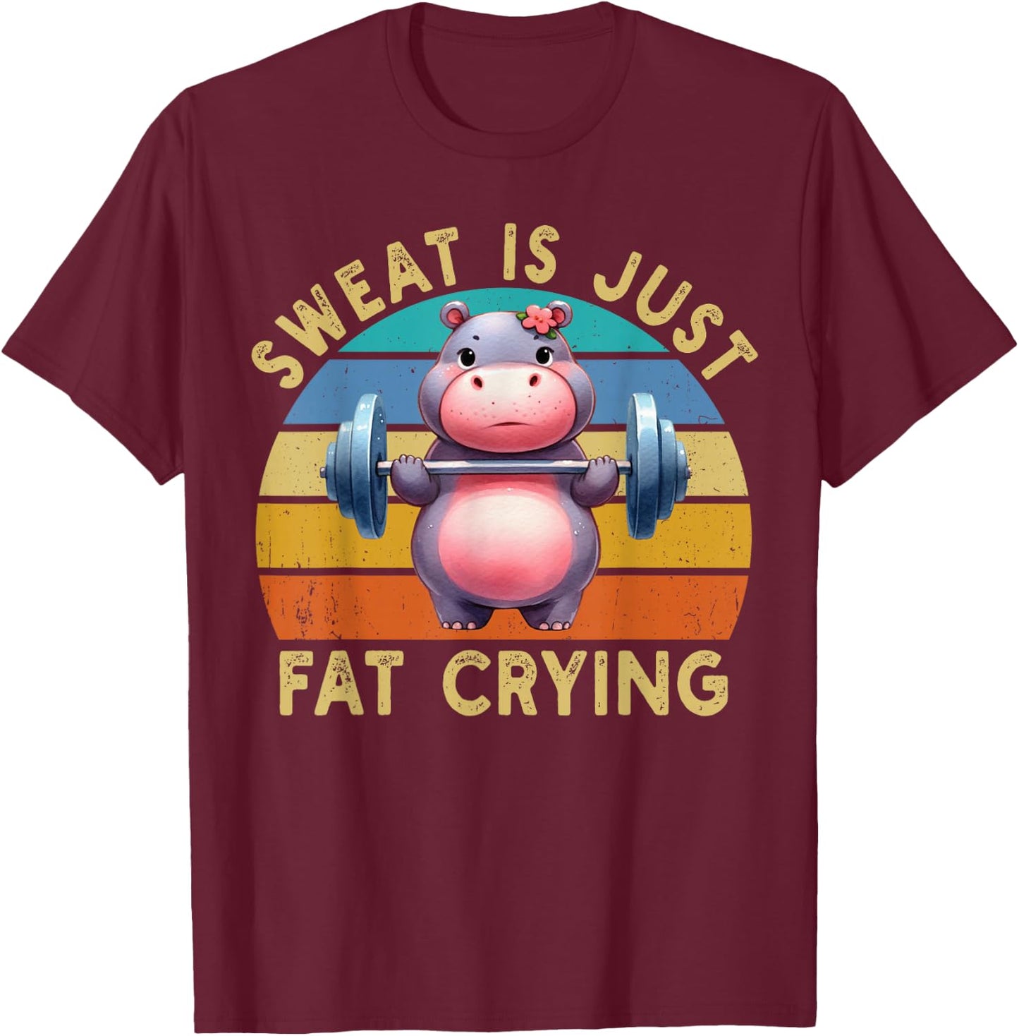 Hippo Sweat Is Just Fat Crying Workout Gym Fitness Funny T-Shirt - T-Shirt | Maroon