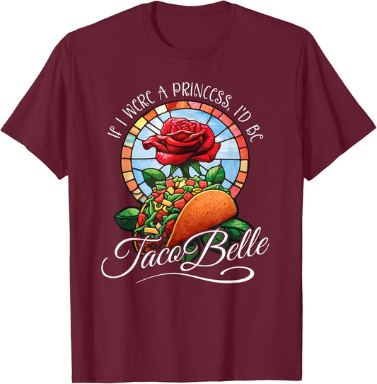 If I were a Princess I'd be Taco Belle - Funny Cinco De Mayo T-Shirt - T-Shirt | Maroon
