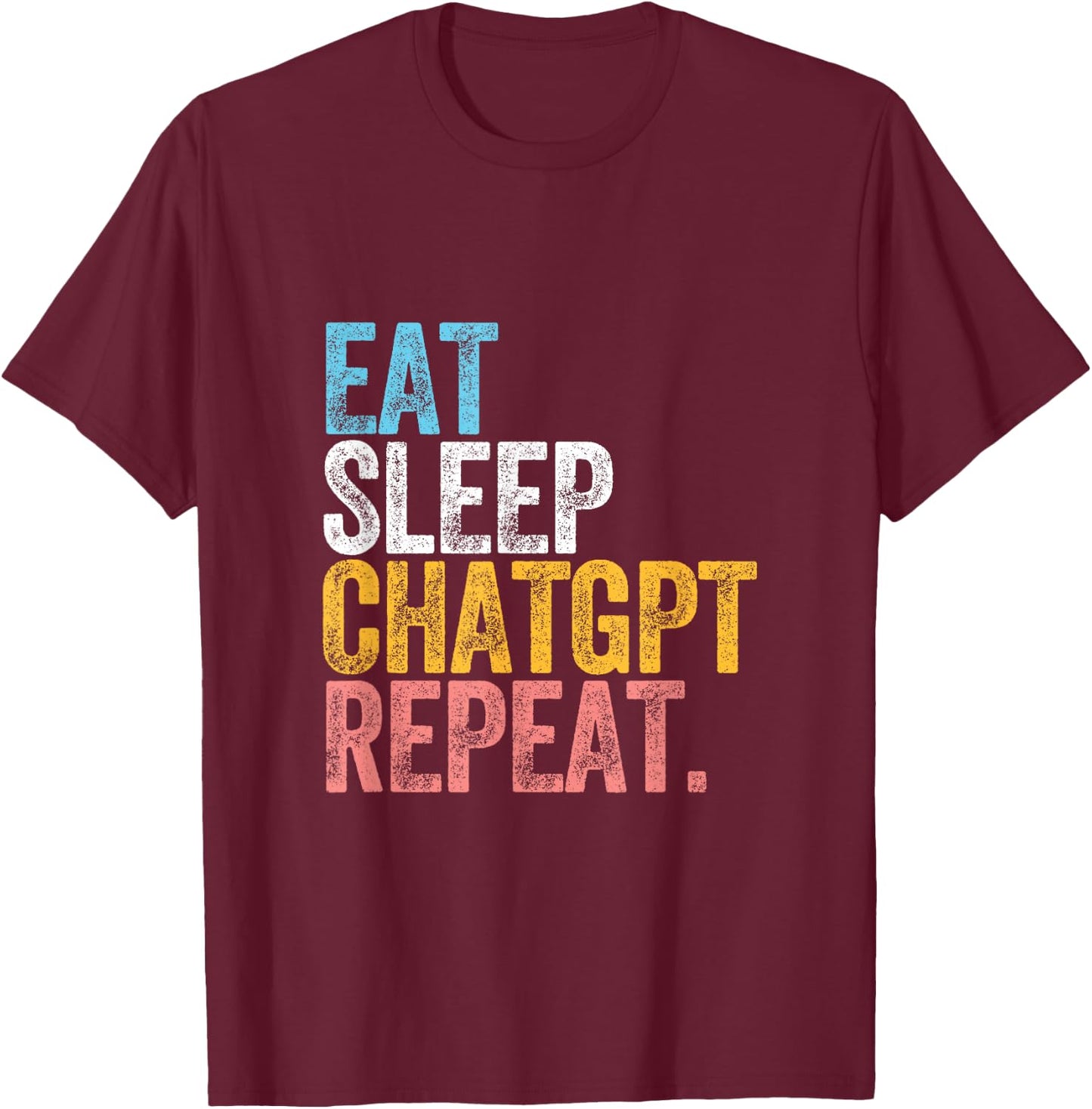 CHATGPT. EAT SLEEP artificial intelligence language model T-Shirt - T-Shirt | Maroon