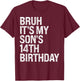 Bruh It's My Son's 14th Birthday King Happy Crown Cool Funny T-Shirt - T-Shirt | Maroon
