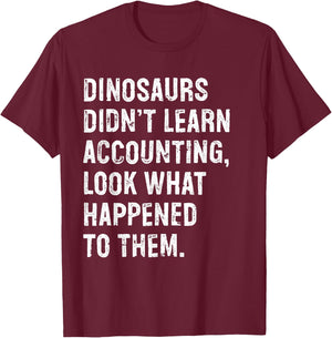 Dinosaurs Didn't Learn Accounting Funny Accountant T-Shirt - T-Shirt | Maroon
