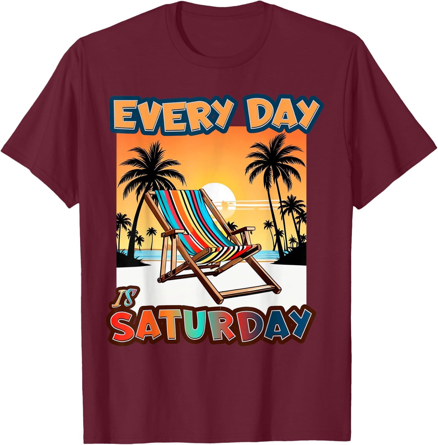 Everyday Is Saturday T-Shirt - T-Shirt | Maroon