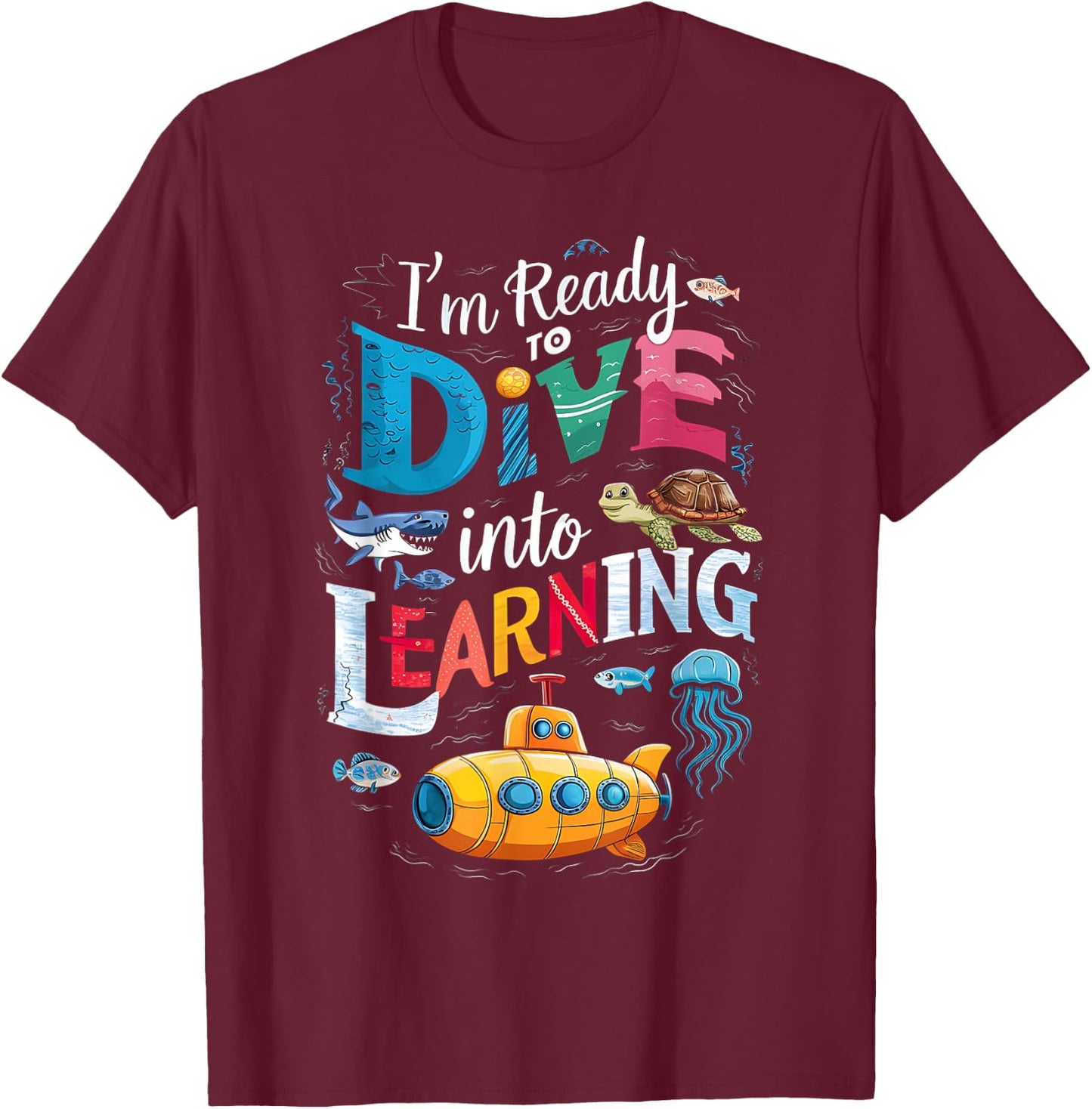 I'm Ready To Dive Into Learning Back To School Submarine T-Shirt - T-Shirt | Maroon
