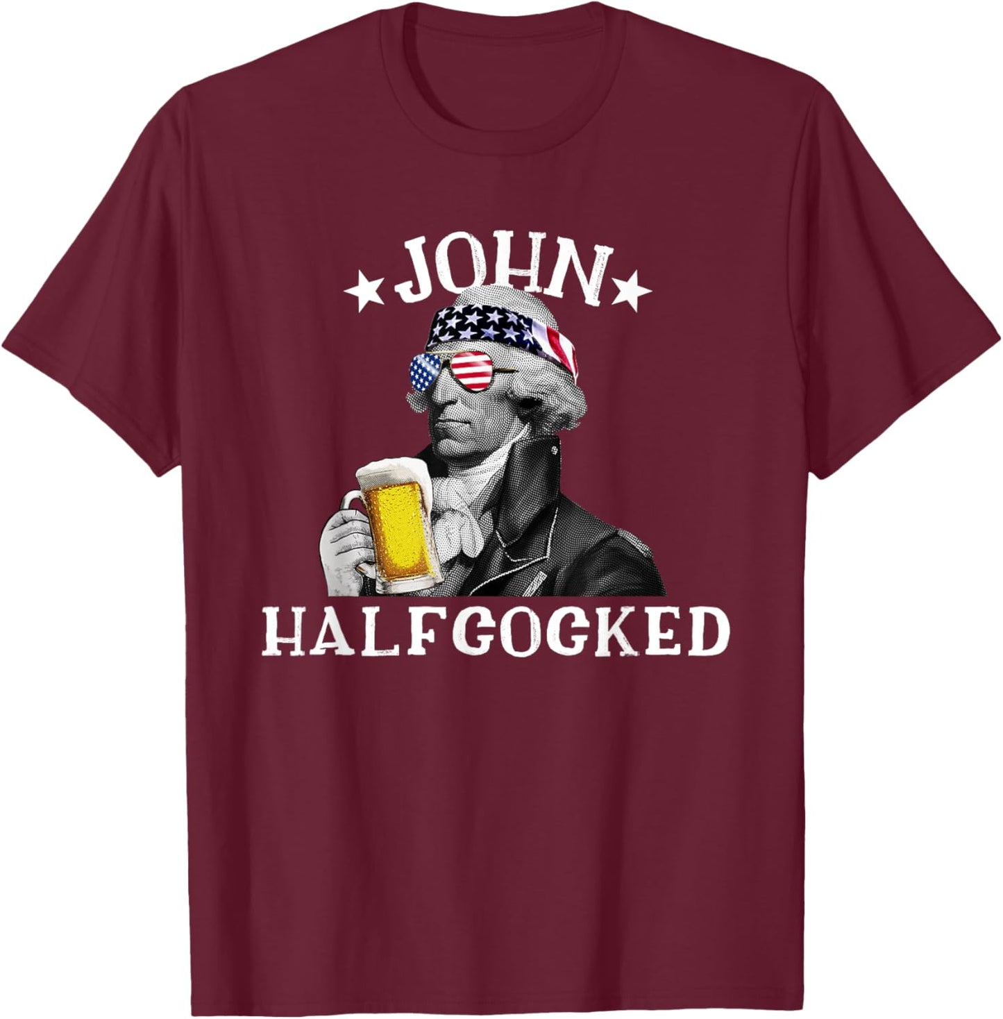 John Halfcocked Drunk President John Hancock 4th Of July Women Men T-Shirt - T-Shirt | Maroon