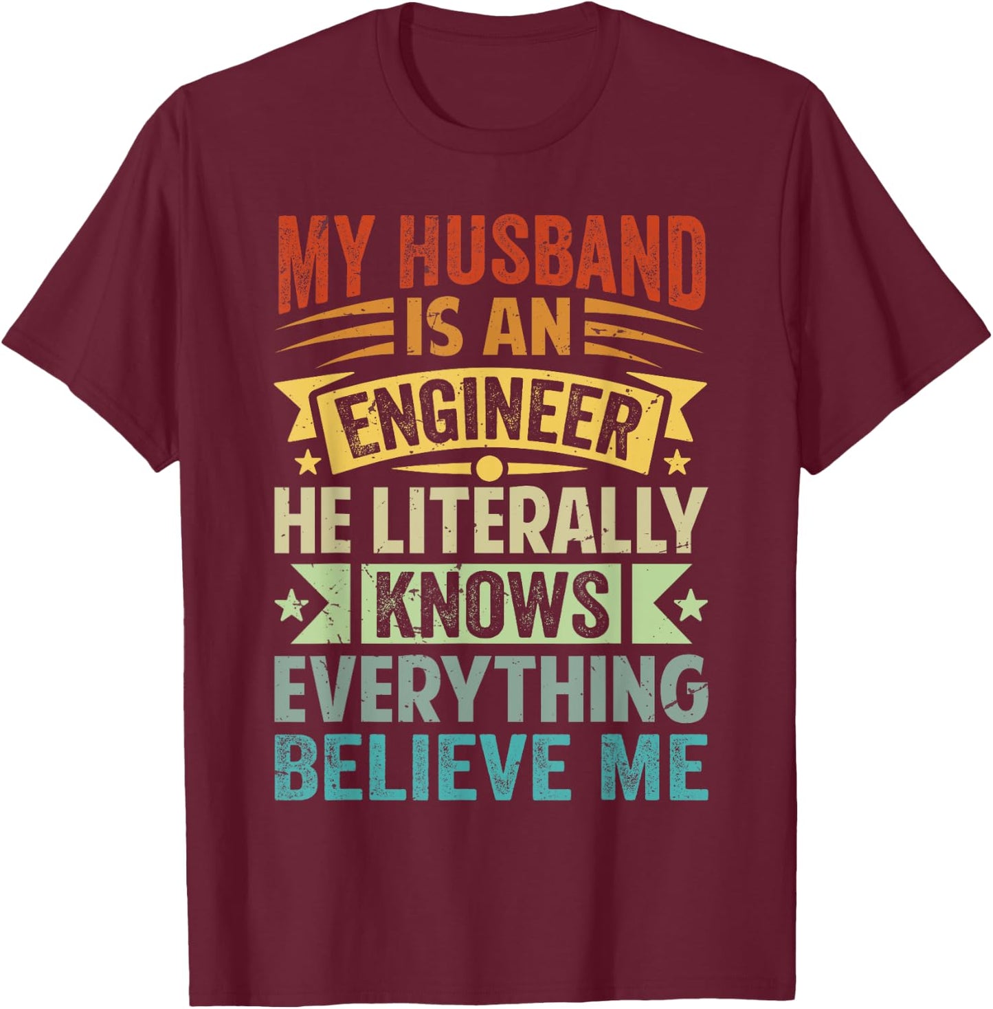 My Husband Is An Engineer He Literally Knows Everything T-Shirt - T-Shirt | Maroon
