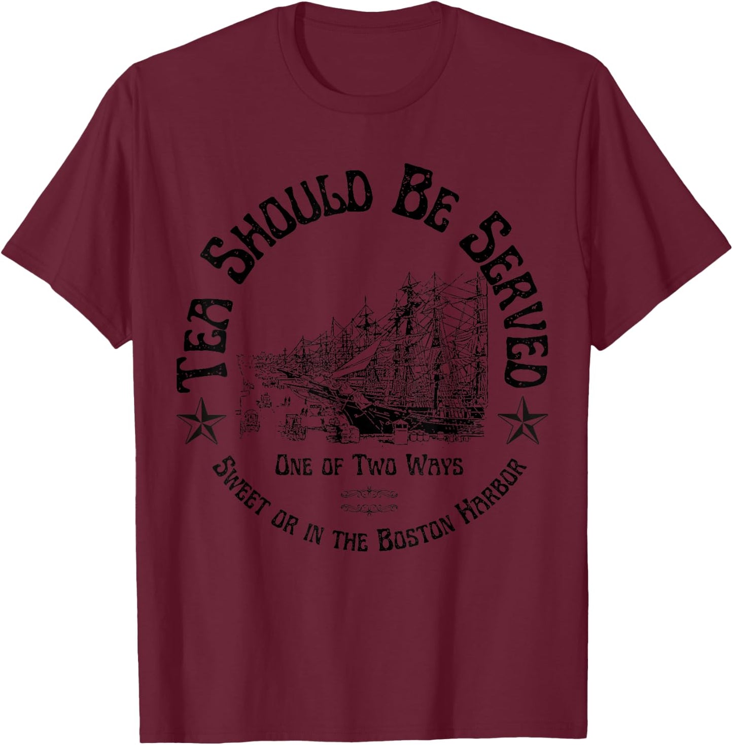 Tea Should Be Served One of Two Ways: Sweet or in the Harbor T-Shirt - T-Shirt | Maroon