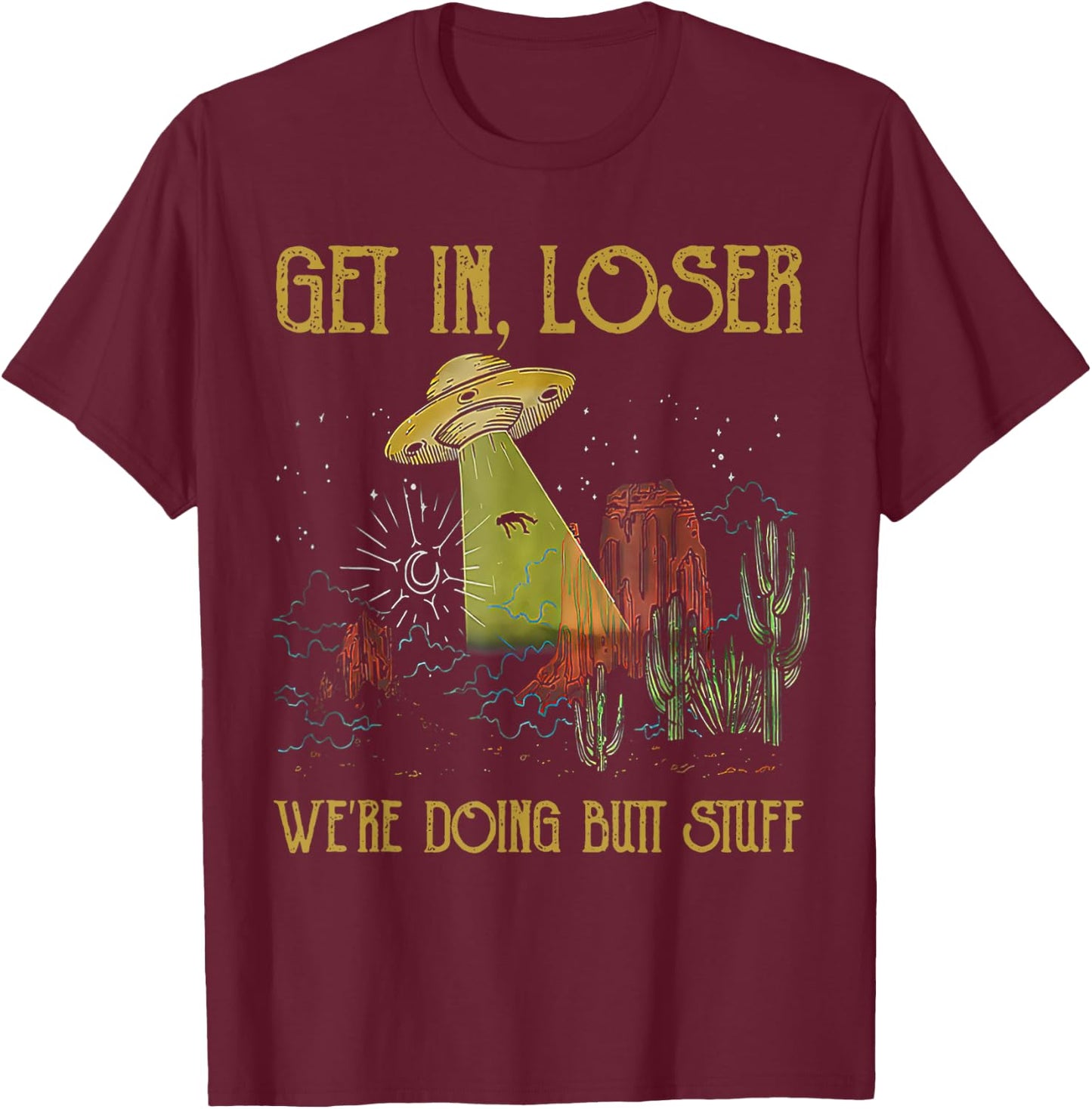 Get In Loser We're Doing Butt Stuff Retro Vintage Sunset T-Shirt - T-Shirt | Maroon