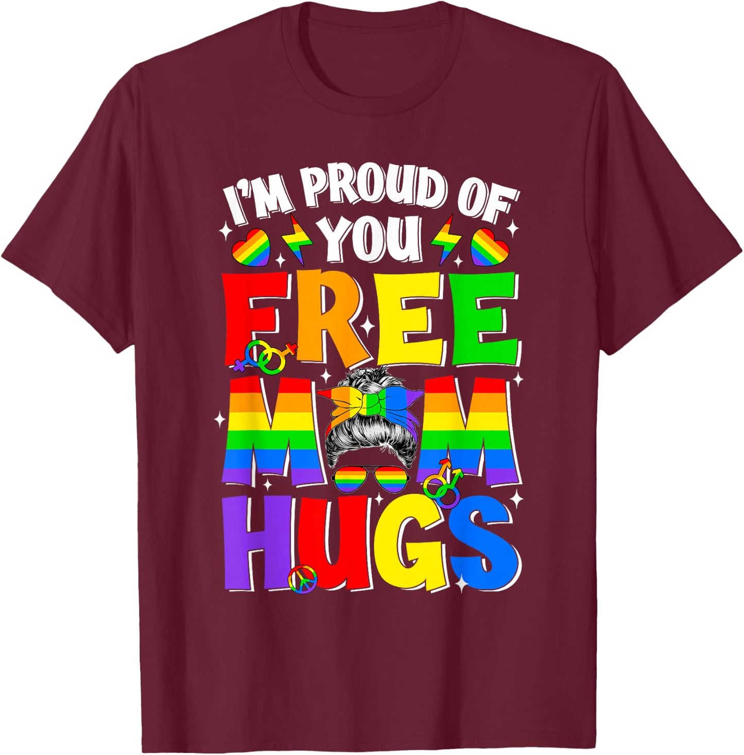 I'm Proud of You Free Mom Hugs LGBT LGBTQ Gay Pride Month T-Shirt - T-Shirt | Maroon