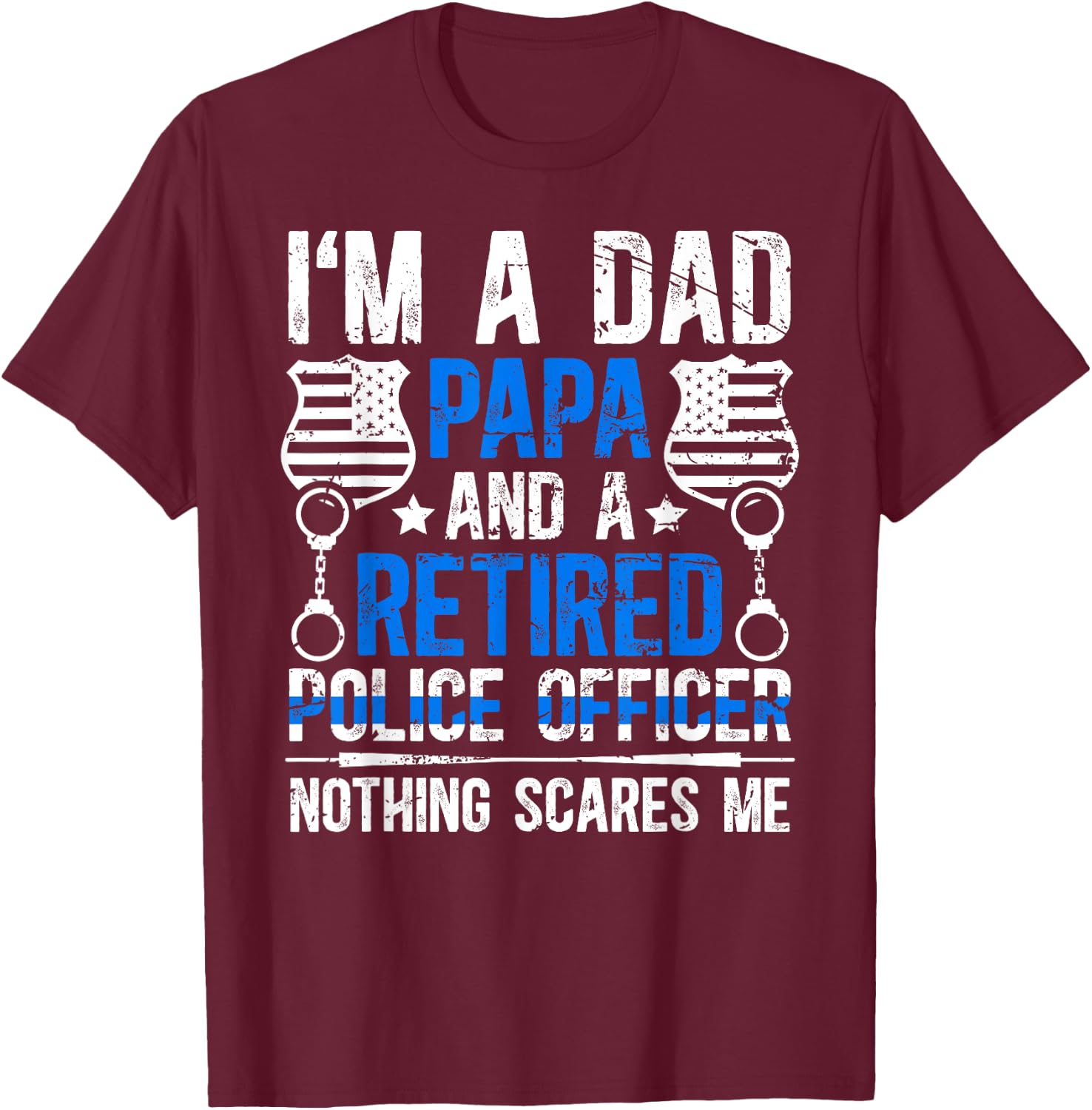 I'm A Dad Papa And A Retired Police Officer Retirement T-Shirt - T-Shirt | Maroon