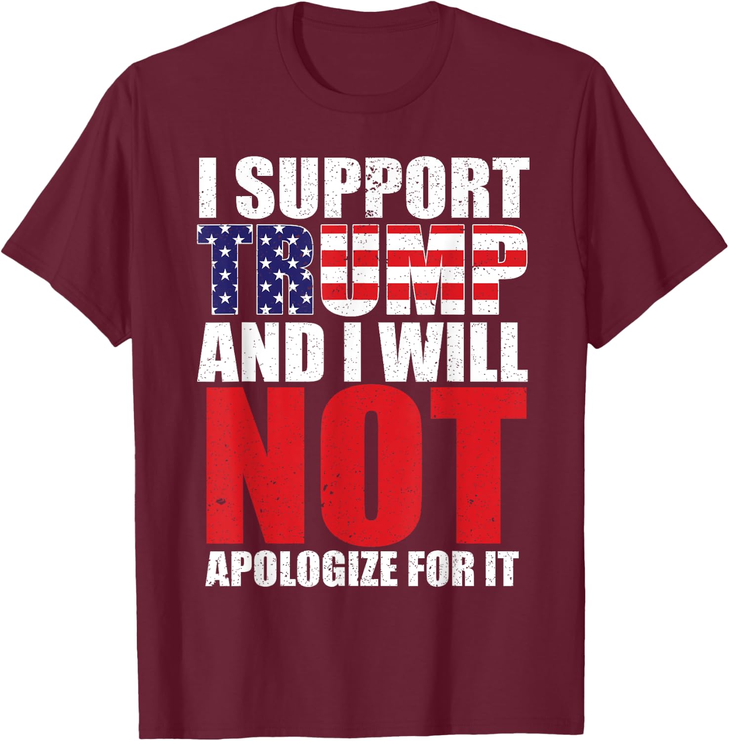 I Support Trump and I Will Not Apologize for it T-Shirt - T-Shirt | Maroon