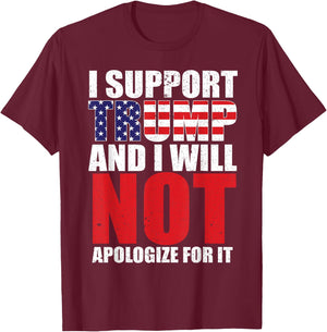 I Support Trump and I Will Not Apologize for it T-Shirt - T-Shirt | Maroon