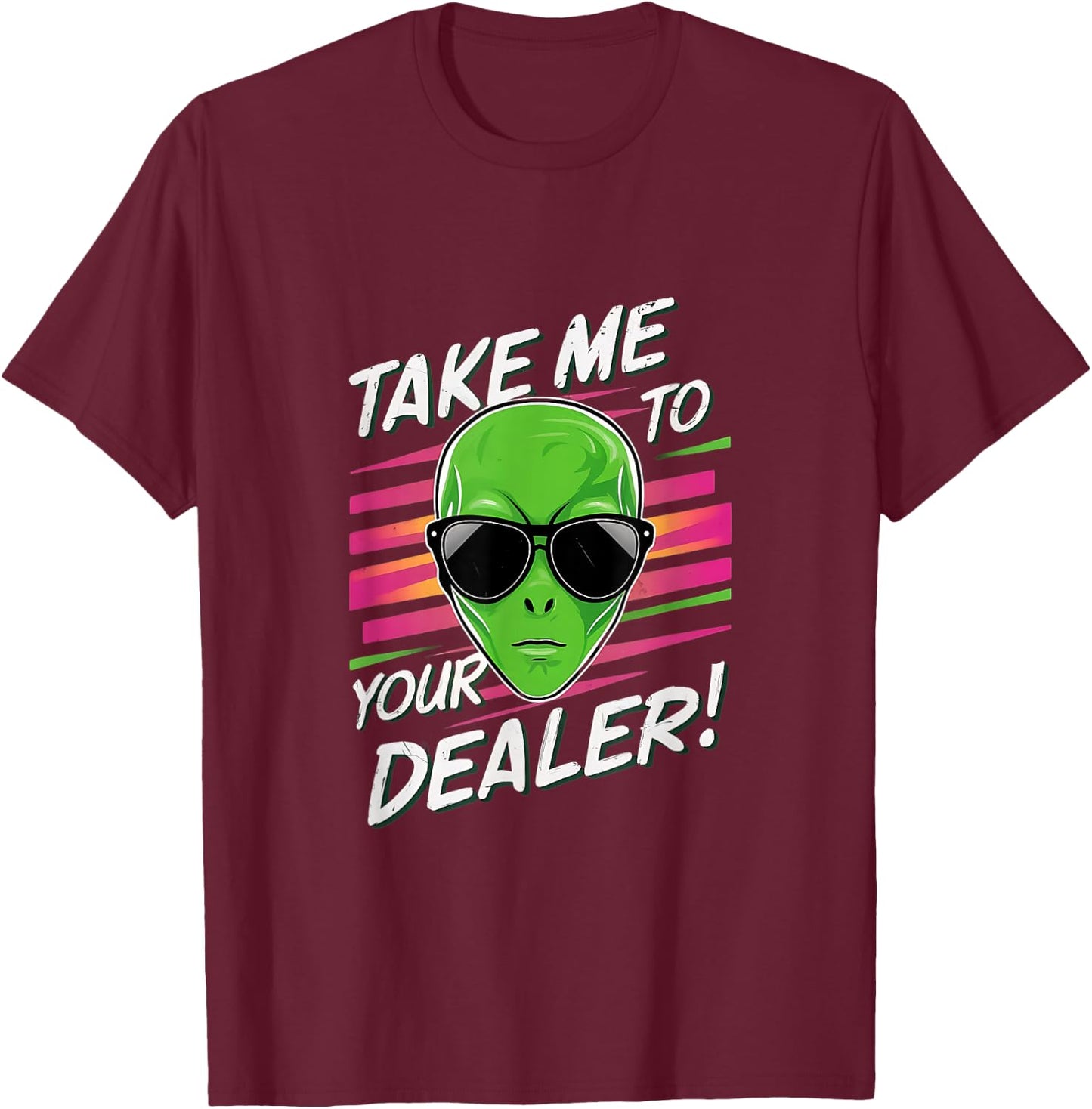 Take Me To Your Dealer Funny Alien T-Shirt - T-Shirt | Maroon