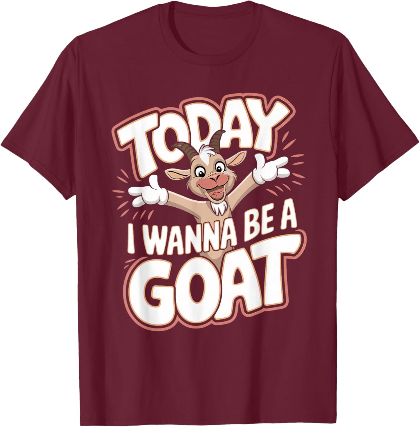 Today I Wanna Be a Goat Funny Cartoon Humor Farm Animal T-Shirt - T-Shirt | Maroon
