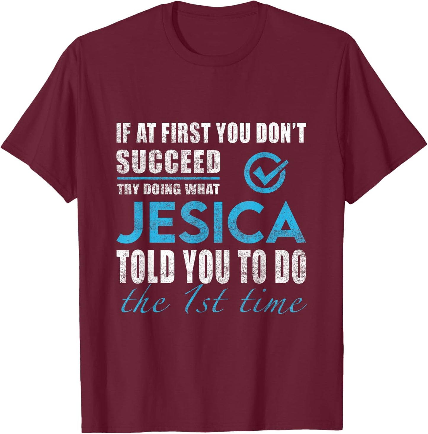Jesica Name - Try What Jesica Told You To Do T-Shirt - T-Shirt | Maroon