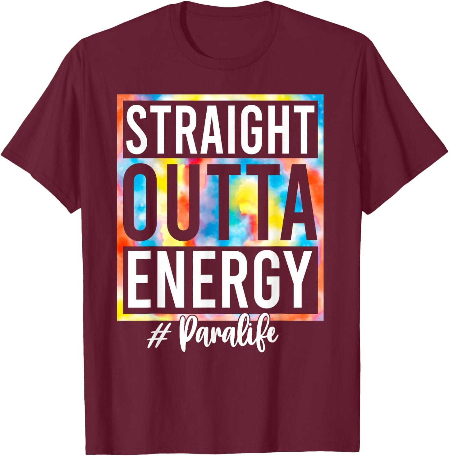 Paraprofessional Straight Outta Energy Love Para Life Gifts T-Shirt - T-Shirt | Maroon