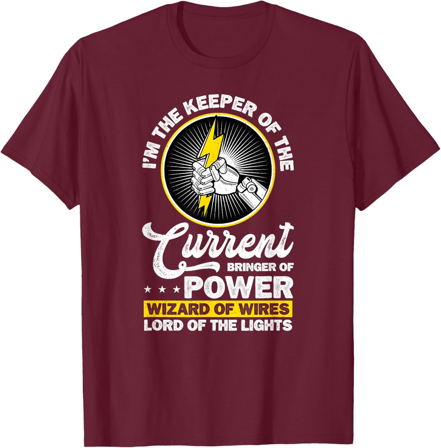 Electrician I'm The Keeper of The Current Bringer of Power T-Shirt - T-Shirt | Maroon