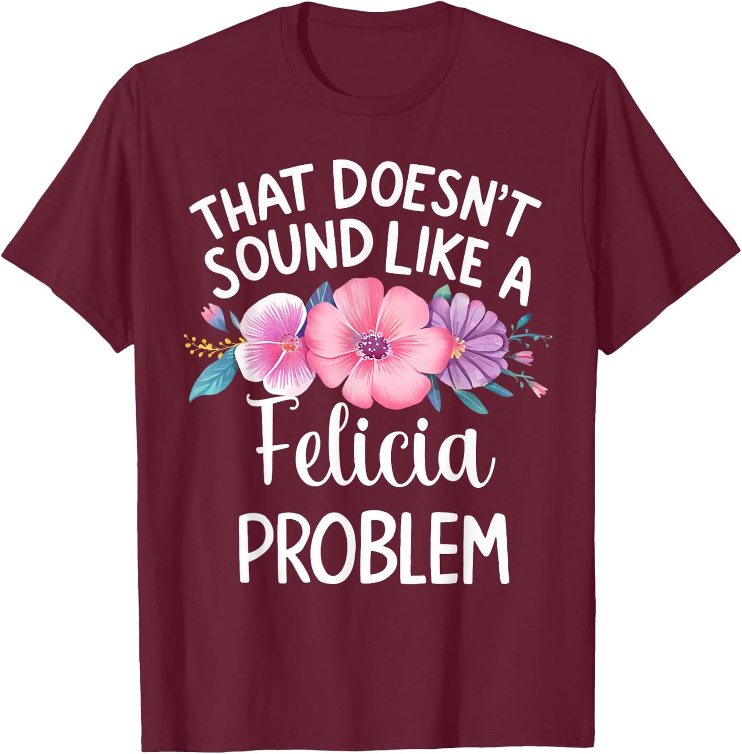 FELICIA Personalized Cute Flower Girls FELICIA Name T-Shirt - T-Shirt | Maroon